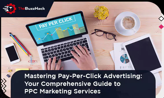mastering-pay-per-click-advertising-your-comprehensive-guide-to-ppc-marketing-services-6540ef416692f