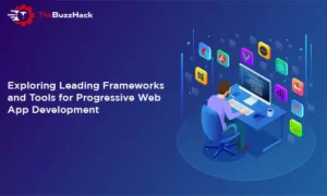 exploring-leading-frameworks-and-tools-for-progressive-web-app-development-6545ec7861657