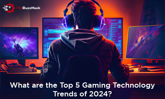 What are the Top 5 Gaming Technology Trends of 2024