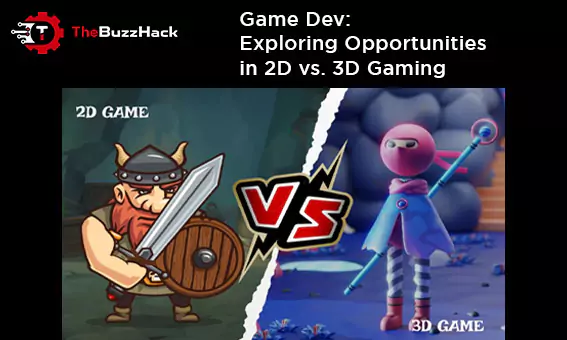 game-dev-exploring-opportunities-in-2d-vs-3d-gaming-65840c223f0ec