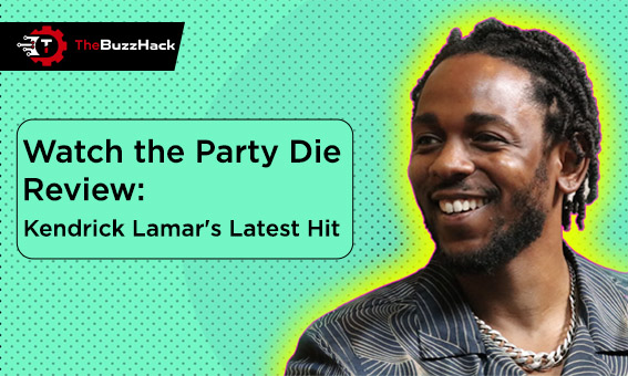 Watch the Party Die Review Kendrick Lamar's Latest Hit